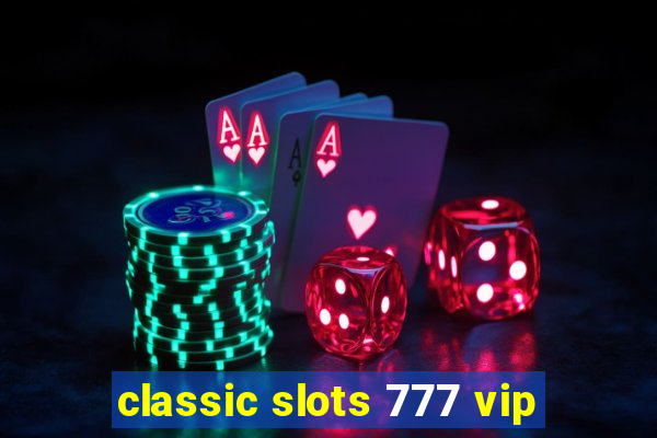 classic slots 777 vip